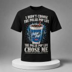 I Didn’t Choose the Polar Pop Life The Polar Pop Life Chose Me Shirt