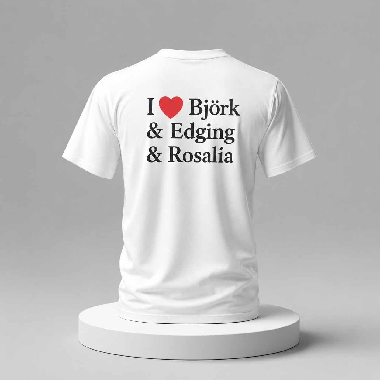 I Love Björk and Edging and Rosalía Shirt I Love Björk and Edging and Rosalía Shirt