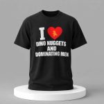I Love Dino Nuggets And Dominating Men Shirt