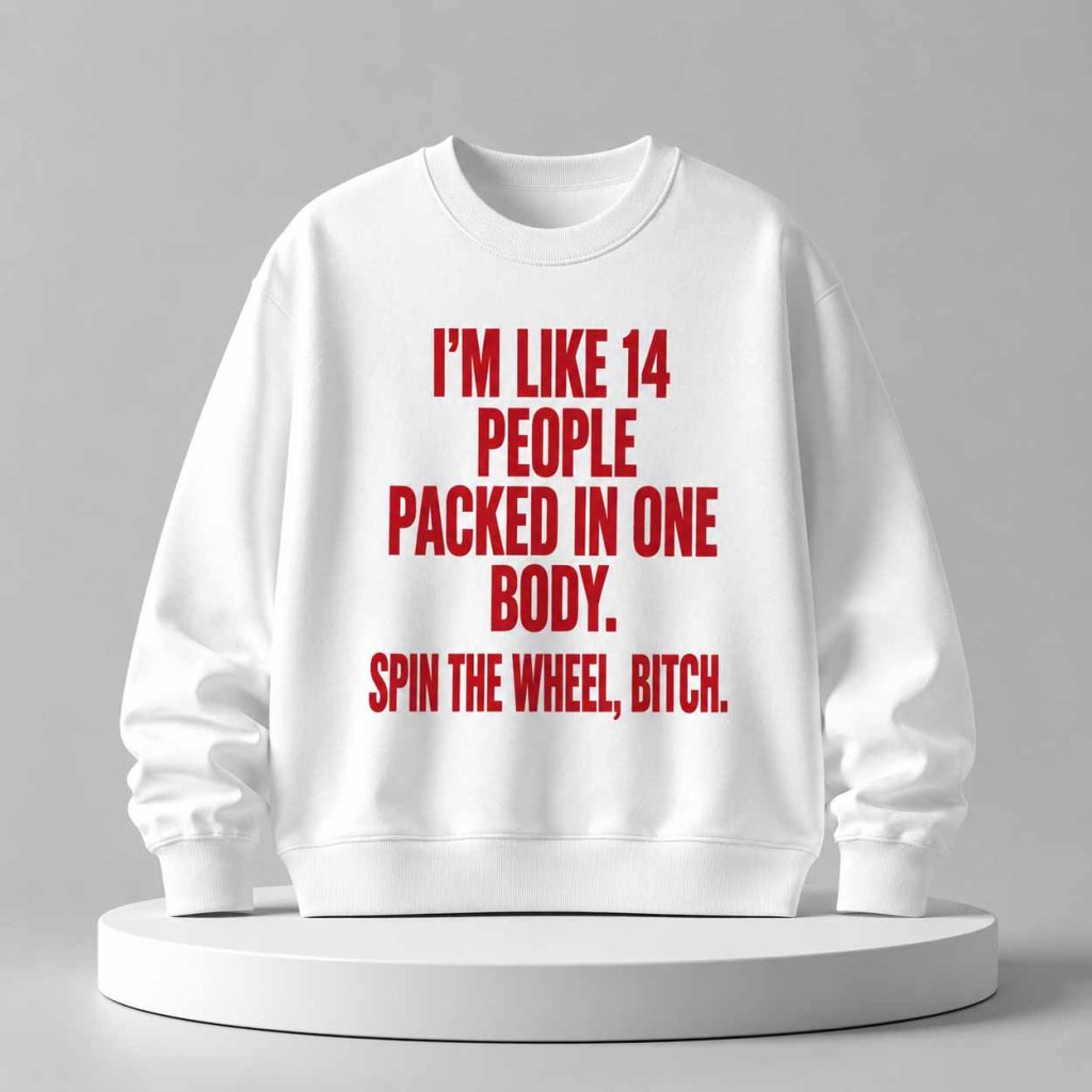 I’m Like 14 People Packed In One Body Shirt 3 I’m Like 14 People Packed In One Body Shirt 3