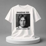Imagine 911 It's Easy If You Try Shirt