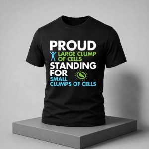 Proud Large Clump Of Cells Standing For Small Clumps Of Cells Shirt