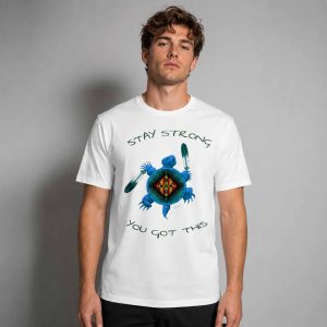 Stay Strong You Got This Shirt 1