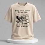 Living Alone Is Awesome Until You Realize You Haven't Spoken A Word In Two Days Shirt