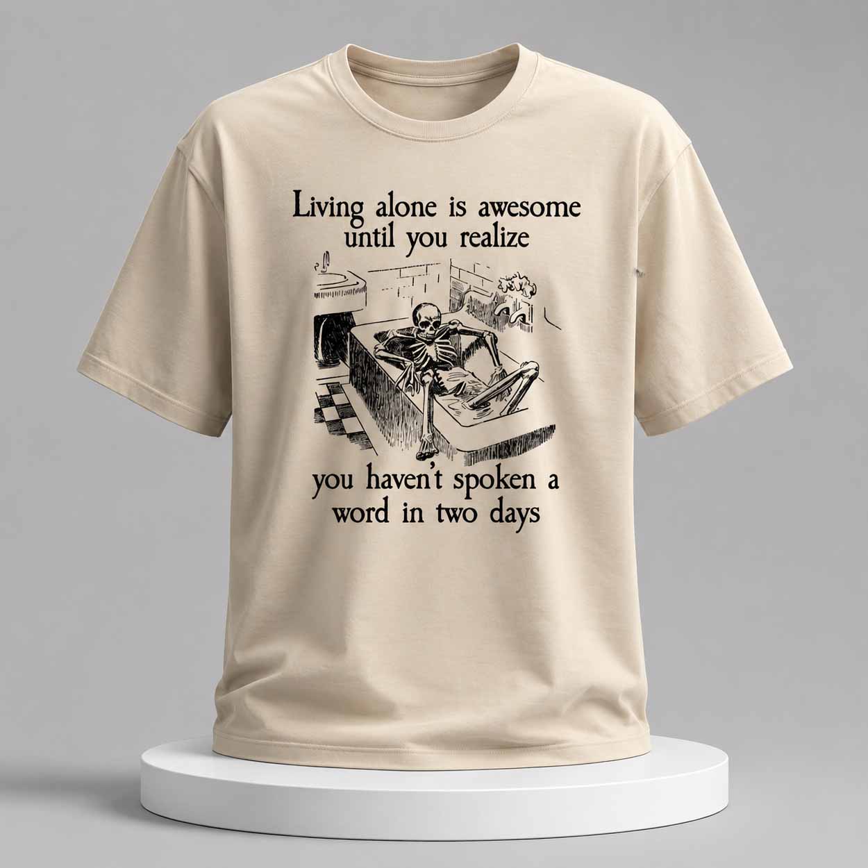 Living Alone Is Awesome Until You Realize You Haven’t Spoken A Word In Two Days Shirt Living Alone Is Awesome Until You Realize You Haven’t Spoken A Word In Two Days Shirt