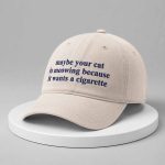 Maybe Your Cat Is Meowing Because It Wants A Cigarette Hat
