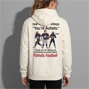 Patriots How Come It's Always You're Autistic Shirt 1