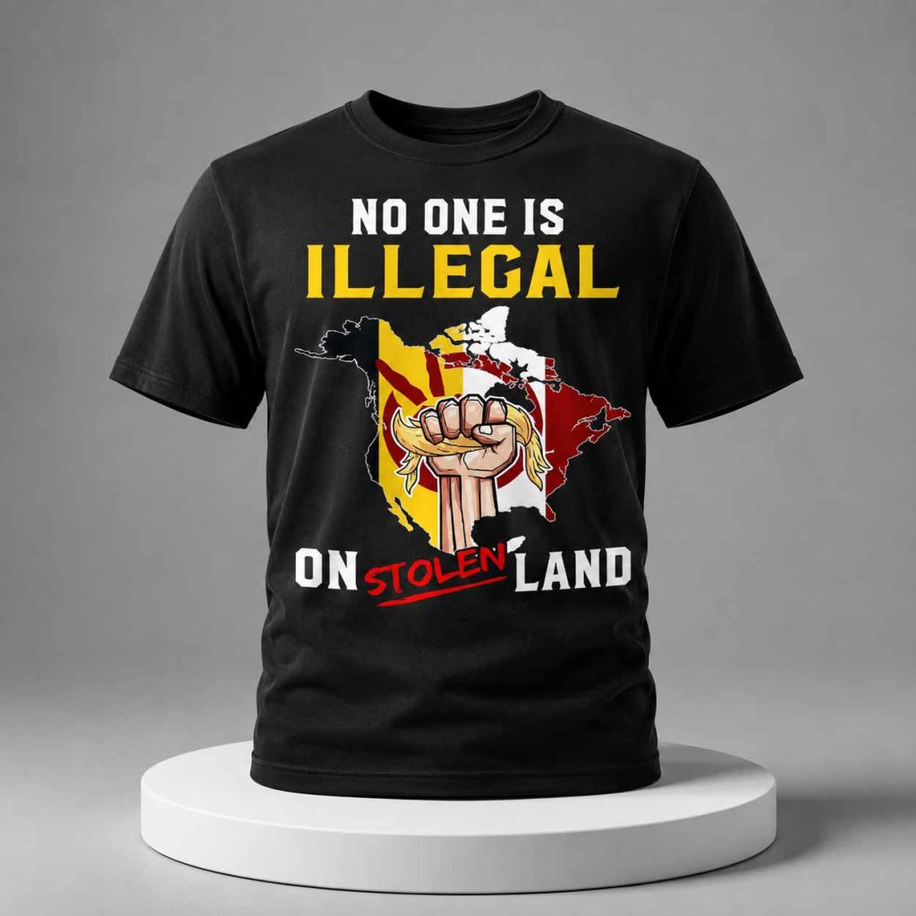 No One Is Illegal On Stolen Land Shirt 1 No One Is Illegal On Stolen Land Shirt 1