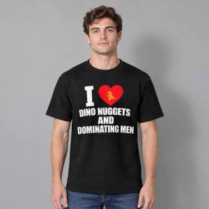 I Love Dino Nuggets And Dominating Men Shirt 2