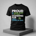 Proud Large Clump Of Cells Standing For Small Clumps Of Cells Shirt