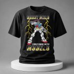 Sorry Girls I Only Hang With Mech Models Shirt