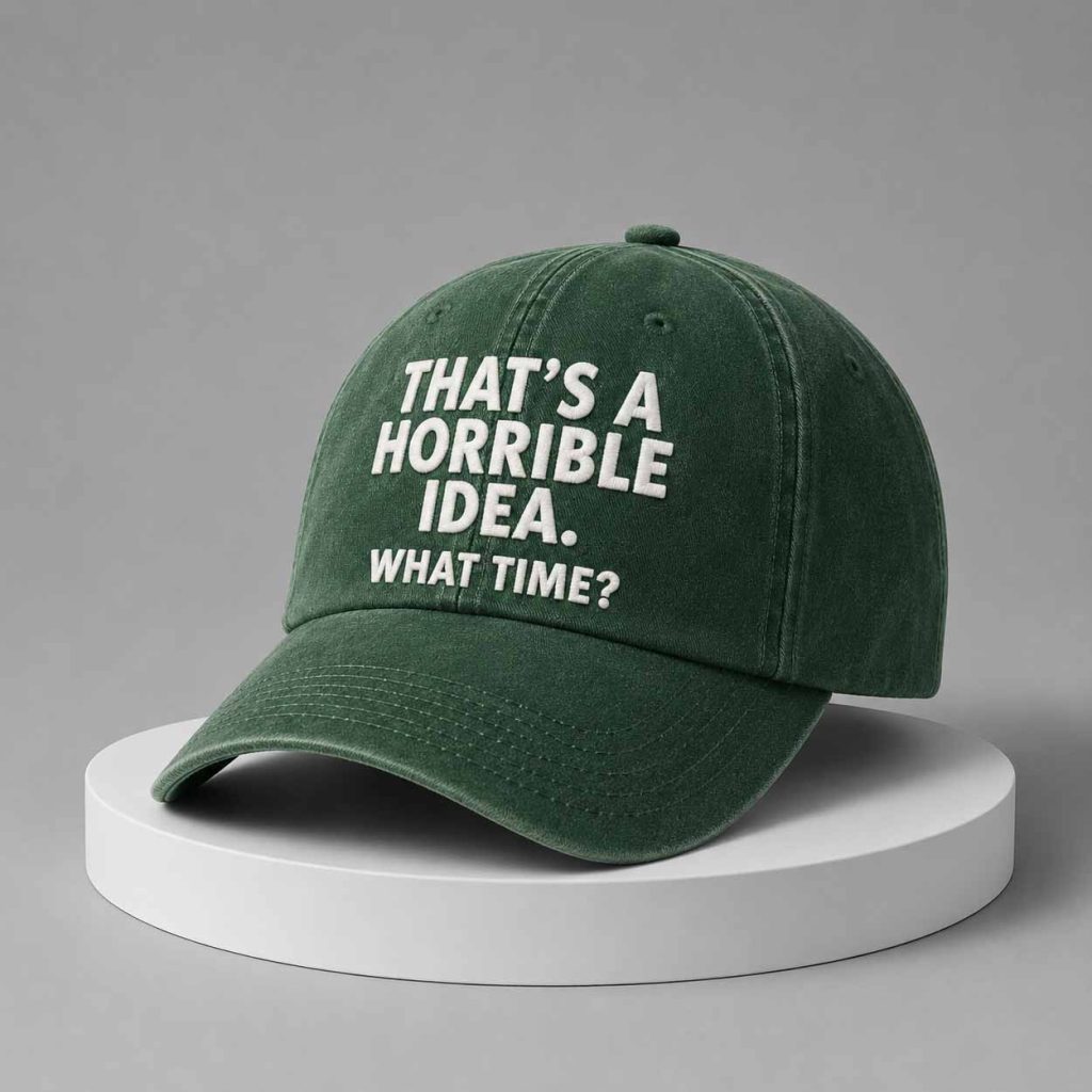 That’s A Horrible Idea What Time Hat 1 That’s A Horrible Idea What Time Hat 1