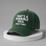 That’s A Horrible Idea What Time Hat