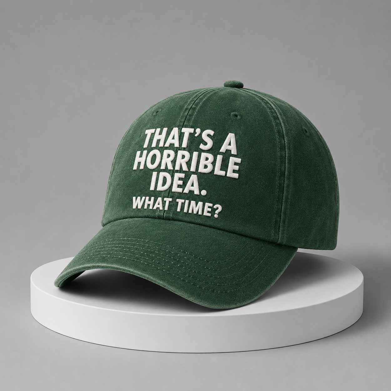 That’s A Horrible Idea What Time Hat That’s A Horrible Idea What Time Hat