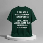There Are 4 Useless Things In This World A Dull Knife An Unloaded Gun Democrats & Liberals Shirt