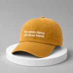 We Wanna Dance With All Our Friends Hat