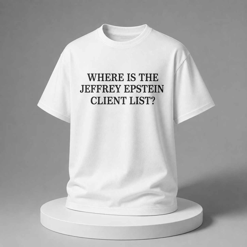Where Is Jeffrey Epstein’s Client List Shirt 1