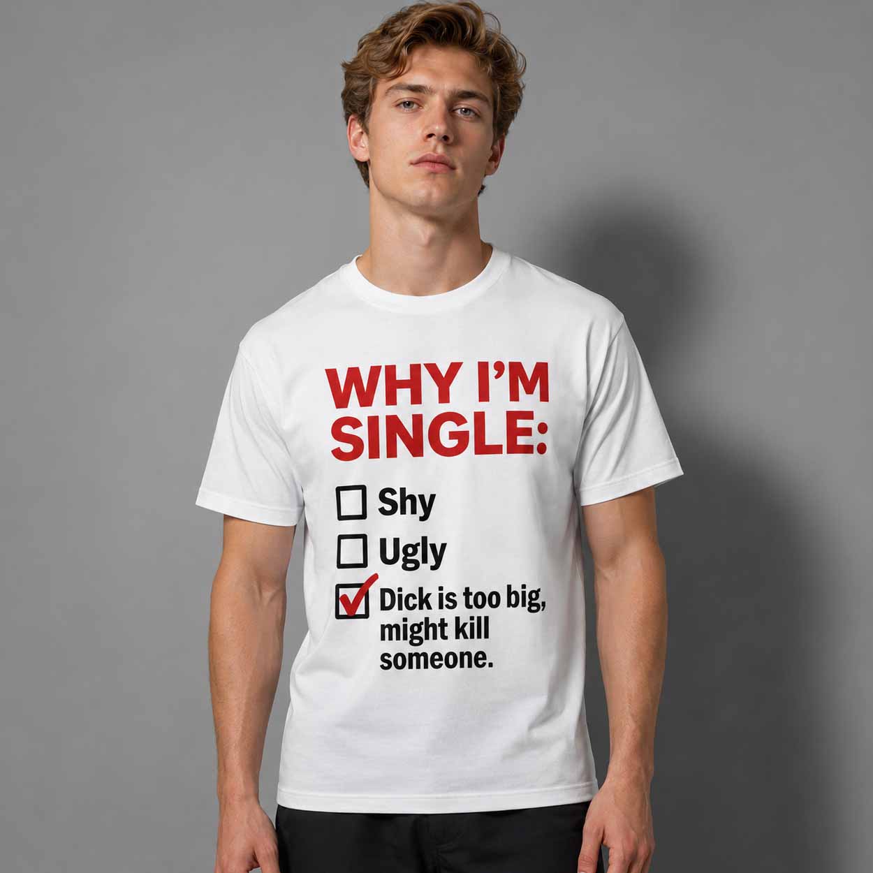 Why I’m Single Dick Is Too Big Might Kill Someone Shirt Why I’m Single Dick Is Too Big Might Kill Someone Shirt