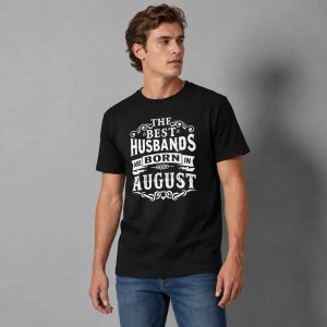 The Best Husbands Are Born In August Shirt 2
