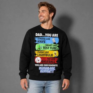 Dad You Are Strong Like Knife Smart Like Test Tube Funny Like Lightbulb Fat Like Baseball Shirt 3 Dad You Are Strong Like Knife Smart Like Test Tube Funny Like Lightbuld Fat Like Baseball Shirt 4