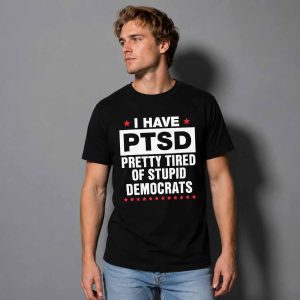 I Have Ptsd Pretty Tired Of Stupid Democrats Shirt 2