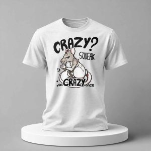 Crazy Squeak Was Crazy Once Shirt