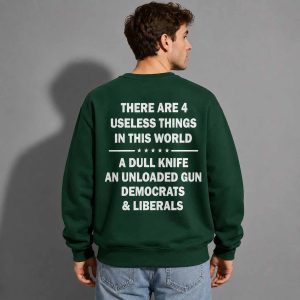 There Are 4 Useless Things In This World A Dull Knife An Unloaded Gun Democrats & Liberals Shirt 4