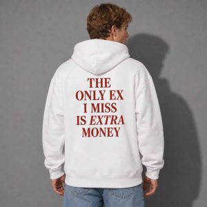 The Only Ex I Miss Is Extra Money Shirt 1 The Only Ex I Miss Is Extra Money Shirt 1