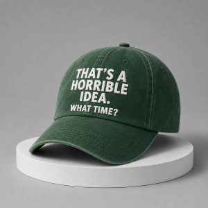 That’s A Horrible Idea What Time Hat