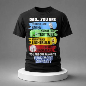 Dad You Are Strong Like Knife Smart Like Test Tube Funny Like Lightbulb Fat Like Baseball Shirt