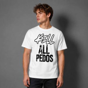 K*ll All Pedos Shirt 3 Kill Al Pedos Shirt 4