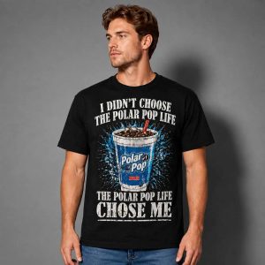 I Didn’t Choose the Polar Pop Life The Polar Pop Life Chose Me Shirt 2
