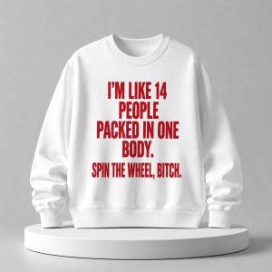 I’m Like 14 People Packed In One Body Shirt