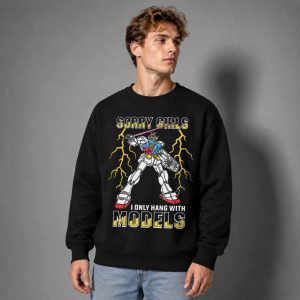 Sorry Girls I Only Hang With Mech Models Shirt 3