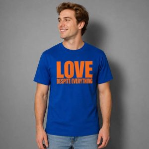 Love Despite Everything 2026 Shirt 2