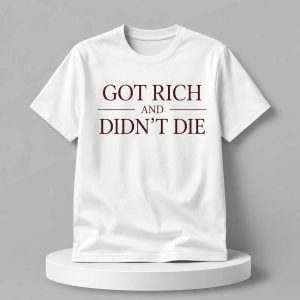 Got Rich And Didn’t Die Shirt