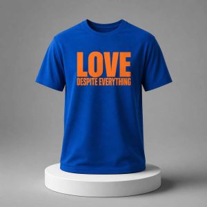 Love Despite Everything 2026 Shirt 1