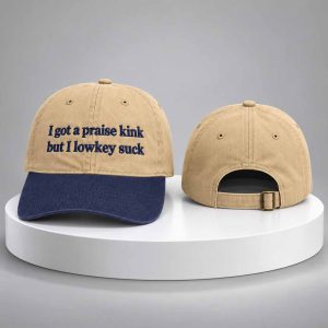 I Got A Praise Kink But I Lowkey Suck 2026 Hat