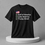 Gulf of America Lake America Now Trump Strait Funny Political Shirt