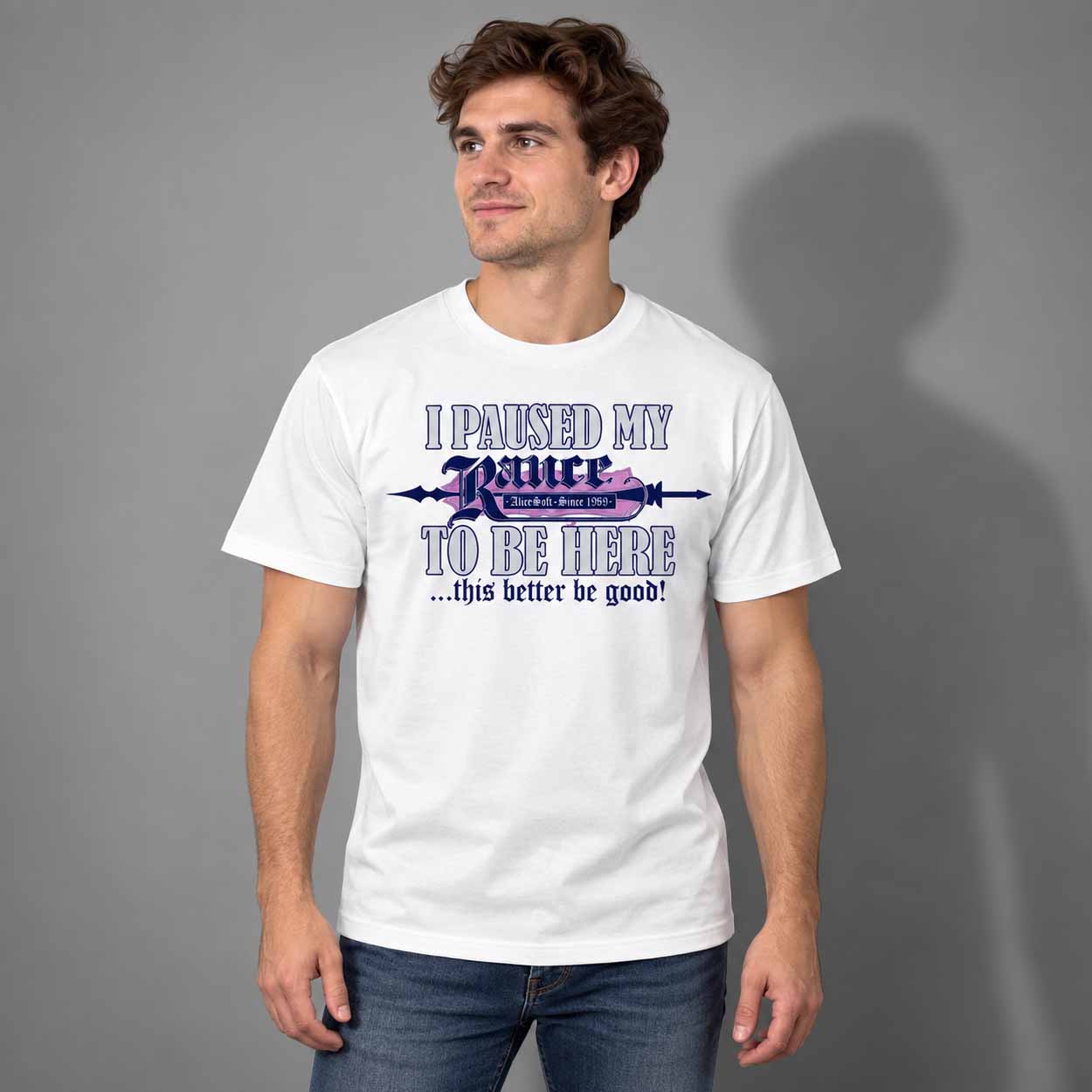 I Paused My Rance To Be Here This Better Be Good Alicesoft Since 1989 Shirt I Paused My Rance To Be Here This Better Be Good Alicesoft Since 1989 Shirt