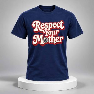 Respect Your Mother 2026 Shirt