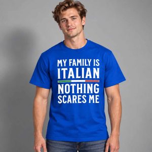 My Family Is Italian Nothing Scares Me Shirt 1 My Family Is Italian Nothing Scares Me Shirt 2