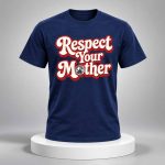Respect Your Mother 2026 Shirt