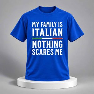 My Family Is Italian Nothing Scares Me Shirt