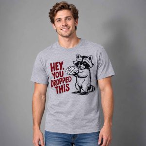 Raccoon Hey You Dropped This Shirt 3