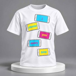 I Choose You Every Time Shirt