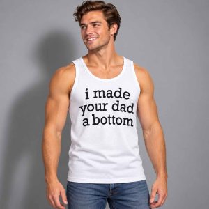 I Made Your Dad A Bottom Tank Top Shirt 2
