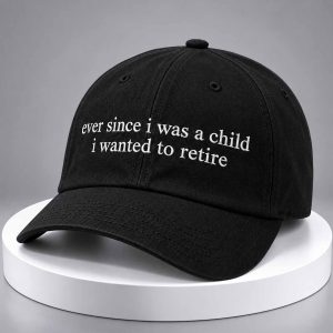 Ever Since I Was A Child I Wanted To Retire Hat