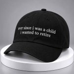 Ever Since I Was A Child I Wanted To Retire Hat