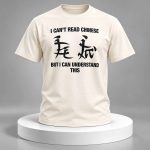 I Can’t Read Chinese But I Can Understand This Shirt
